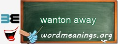 WordMeaning blackboard for wanton away